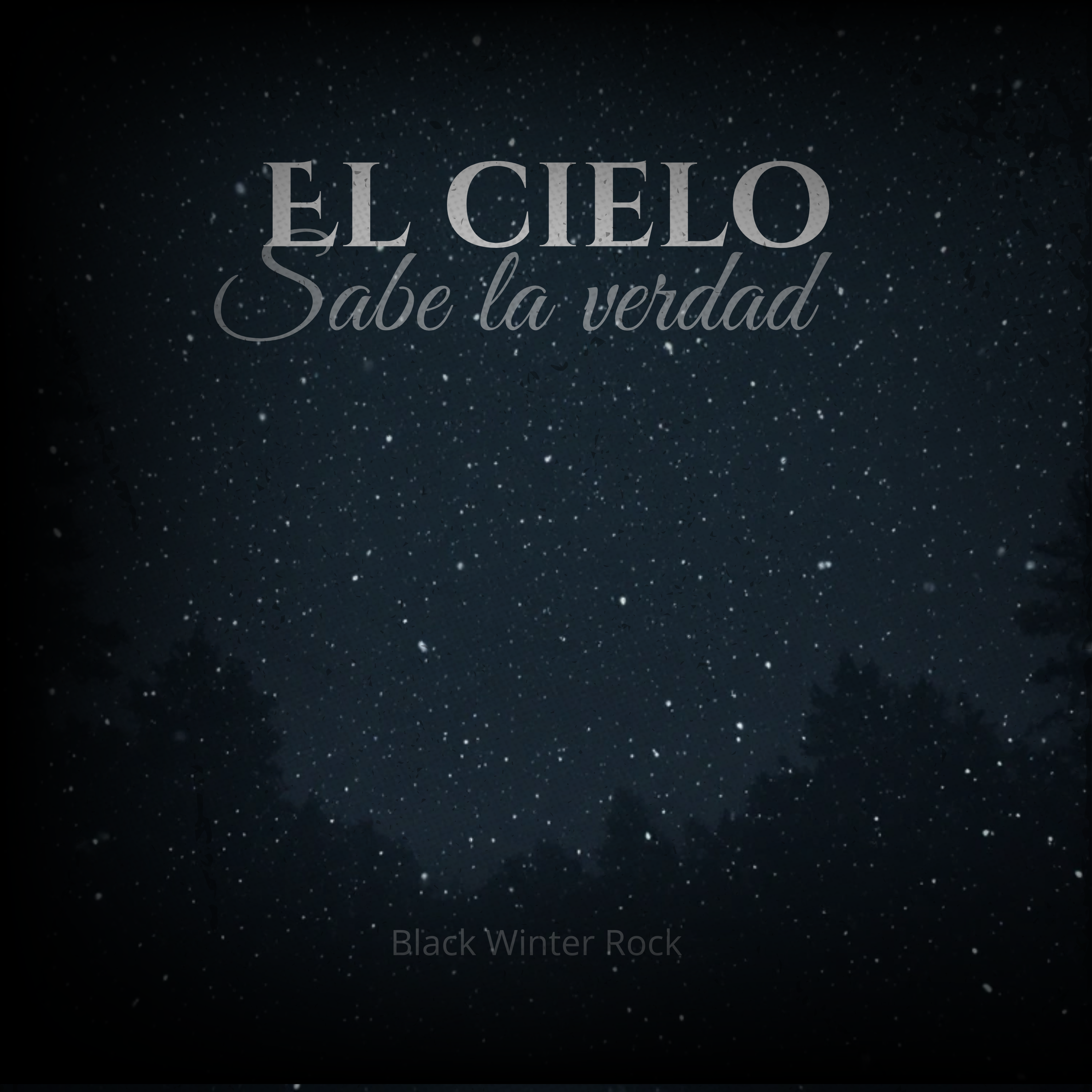 Portada del sencillo 'EL CIELO SABE LA VERDAD – Confesiones en la Noche - Black Winter Rock' con cielo estrellado y siluetas de árboles. Diseño oscuro y atmosférico ideal para música digital de rock emocional.