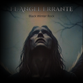 Ángel Errante — 3 CANCIONES Oscuras y un solo Dolor | Black Winter Rock.